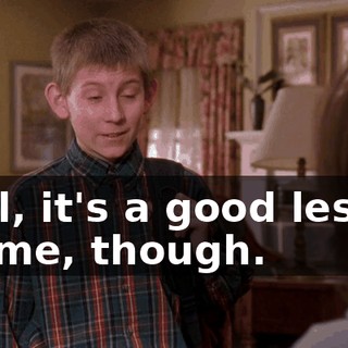 Well, it's a good lesson for me, though.