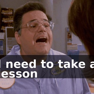 I need to take a lesson