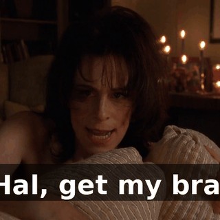 Hal, get my bra.