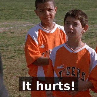 It hurts!