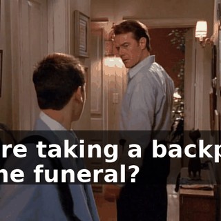 You're taking a backpack to the funeral?