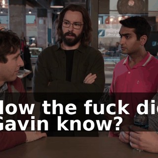 How the fuck did Gavin know?