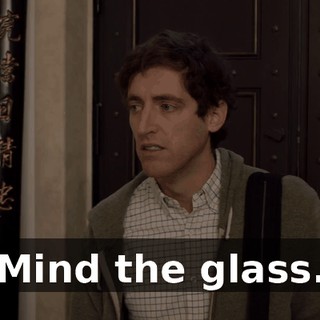 Mind the glass.