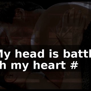 # My head is battling with my heart #