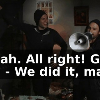 - Yeah. All right! Good job. - We did it, man.