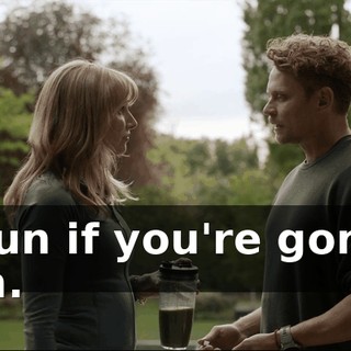 - Run if you're gonna run.