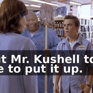 But Mr. Kushell told me to put it up.