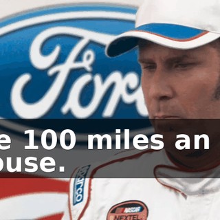 I'll drive 100 miles an hour to your house.