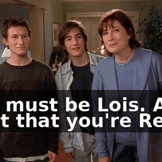 You must be Lois. And I bet that you're Reese