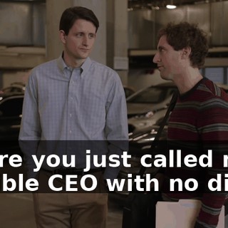 where you just called me a terrible CEO with no dick?