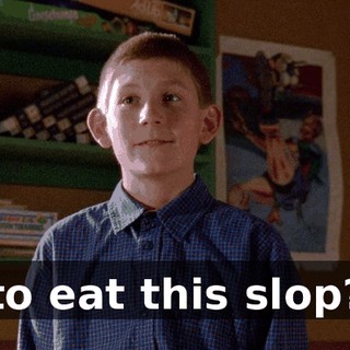 to eat this slop?