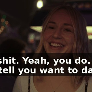 Bullshit. Yeah, you do. I can tell you want to dance.