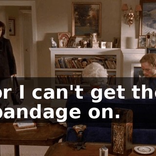 or I can't get the bandage on.