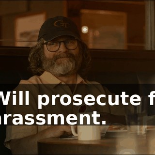 - Will prosecute for harassment.