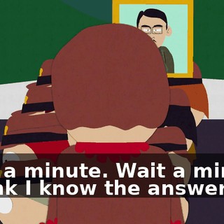 Wait a minute. Wait a minute. I think I know the answer.