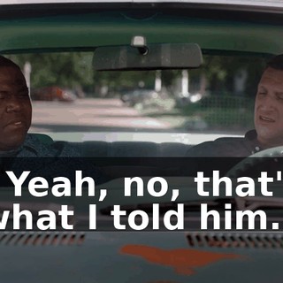 - Yeah, no, that's what I told him.