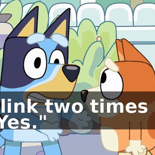 Blink two times if "Yes."