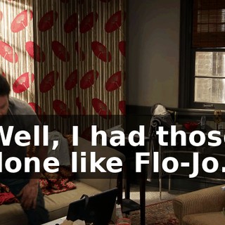 Well, I had those done like Flo-Jo.