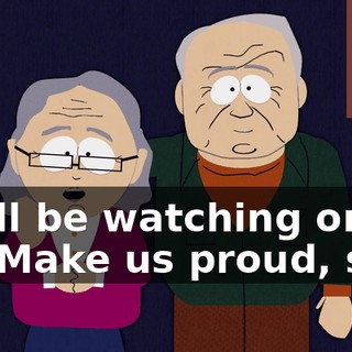 We'll be watching on TV. Make us proud, son.