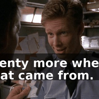 Plenty more where that came from.