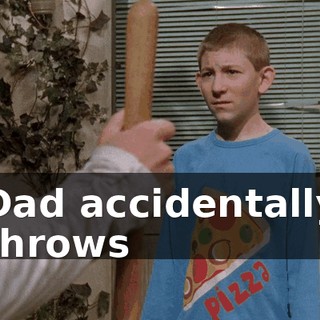 Dad accidentally throws