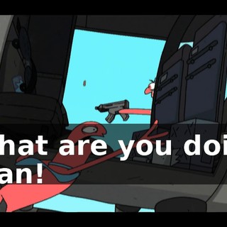 What are you doin, man!