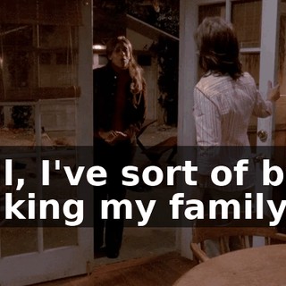 Well, I've sort of been stalking my family,