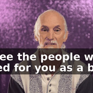 to see the people who cared for you as a baby