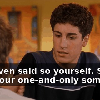 You even said so yourself. She was your one-and-only someone!