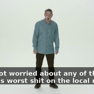 "I'm not worried about any of this. There's worst shit on the local news."