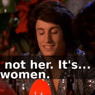 It's not her. It's... It's all women.