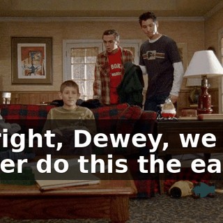 All right, Dewey, we can either do this the easy...