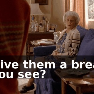 - Give them a break. - You see?