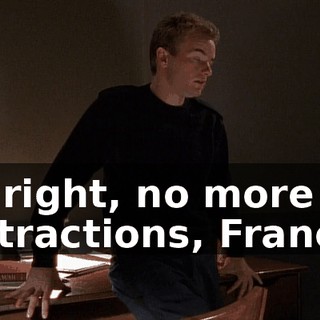 All right, no more distractions, Francis.
