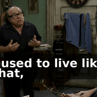 I used to live like that,