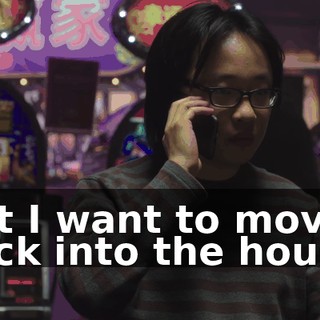 But I want to move back into the house.