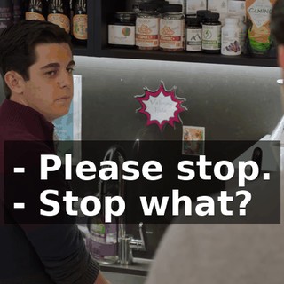 - Please stop. - Stop what?