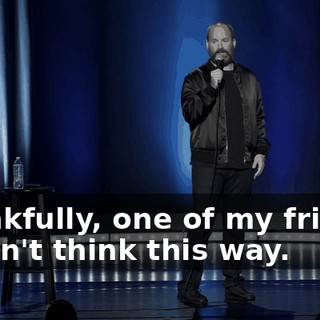 Thankfully, one of my friends doesn't think this way.