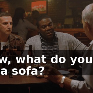 Now, what do you do on a sofa?