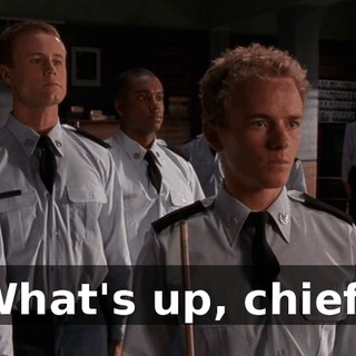What's up, chief?