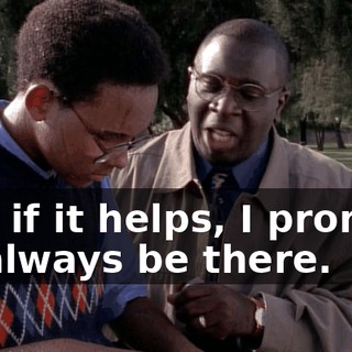 And if it helps, I promise I'll always be there.