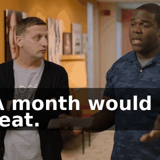 - A month would be great.