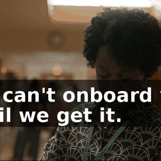 We can't onboard you until we get it.