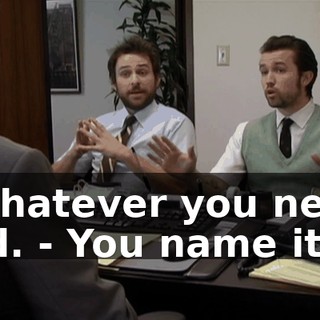 - Whatever you need, bud. - You name it.