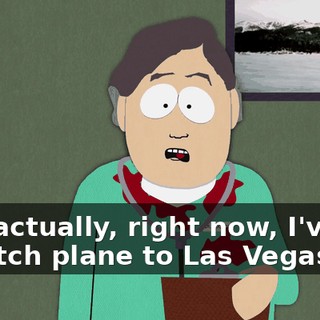 But, actually, right now, I've got to catch plane to Las Vegas