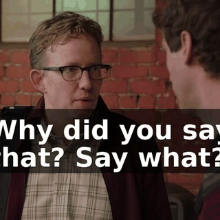 Why did you say that? Say what?