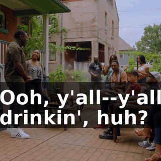Ooh, y'all--y'all drinkin', huh?