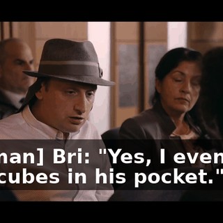 [woman] Bri: "Yes, I even saw two cubes in his pocket."