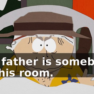 the father is somebody in this room.