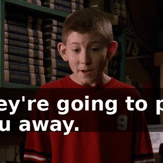 they're going to put you away.
